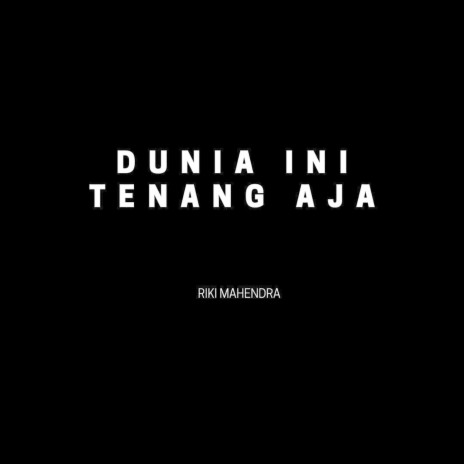 Dunia Ini Tenang Aja | Boomplay Music