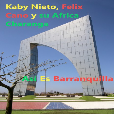 Asi es Barranquilla ft. Felix Cano y Su Africa Charanga | Boomplay Music