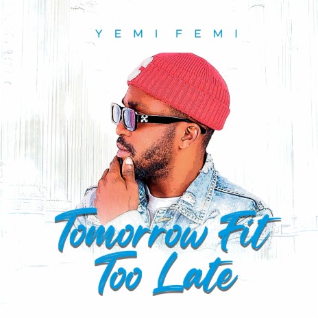 Tomorrow Fit Too Late | Boomplay Music