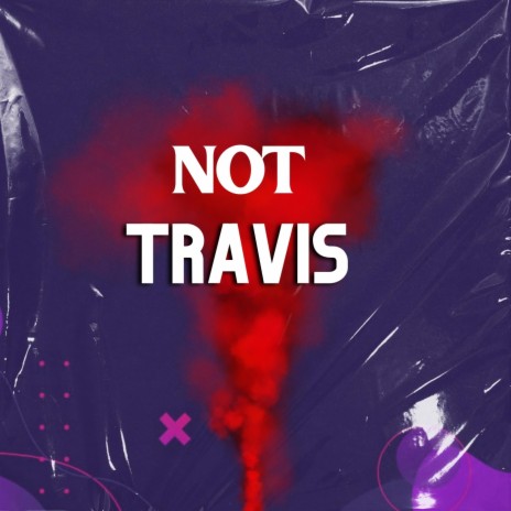 Not Travis | Boomplay Music