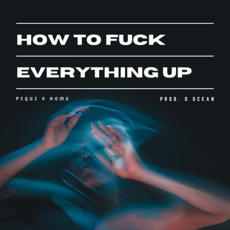 How To Fuck Everything Up ft. Home | Boomplay Music
