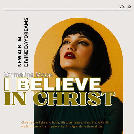 I Believe in Christ ft. Emmeline Moon | Boomplay Music