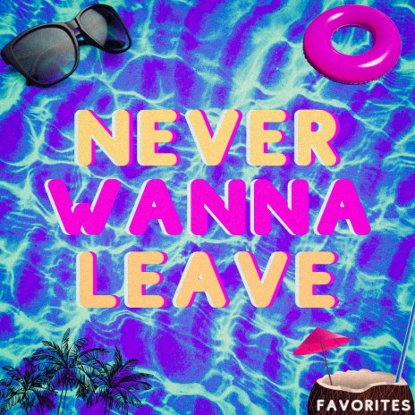 Never Wanna Leave | Boomplay Music