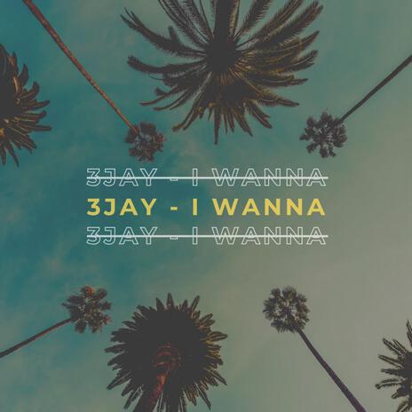 I Wanna | Boomplay Music