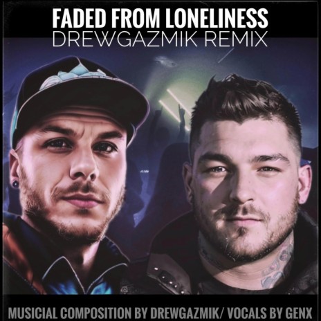 Faded From Loneliness (Drewgasmik Remix)
