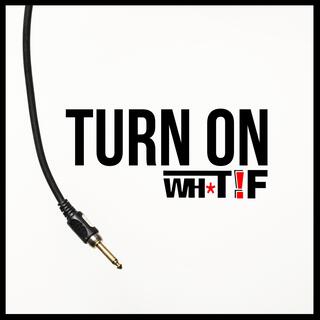 Turn On