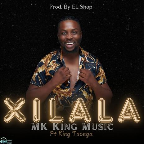 Xilala (Official) ft. MK King Music & King Tsonga | Boomplay Music