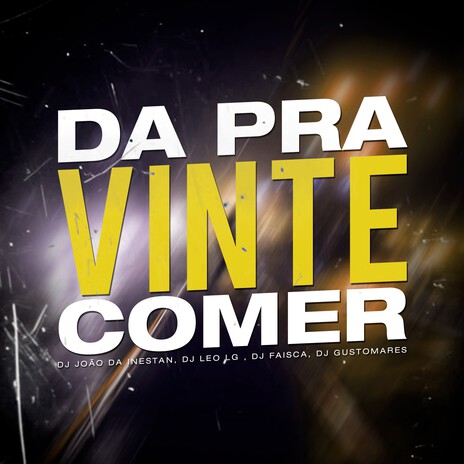 Da Pra Vinte Comer ft. DJ FAISCA, Dj Leo Lg, Dj Gustomares & Dream Records | Boomplay Music