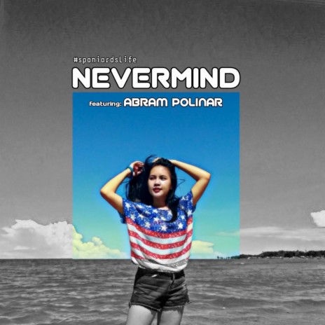 Nevermind ft. Abram Polinar | Boomplay Music