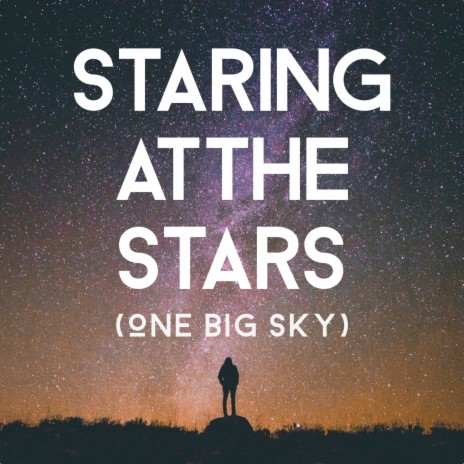 Staring at the Stars (One Big Sky)
