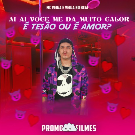 Ai Ai Voce Me da Muito Calor É Tesao ou É Amor ft. Veiga no Beat | Boomplay Music