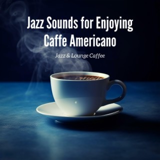 Jazz Sounds for Enjoying Caffe Americano