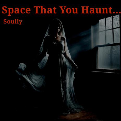 Space That You Haunt | Boomplay Music