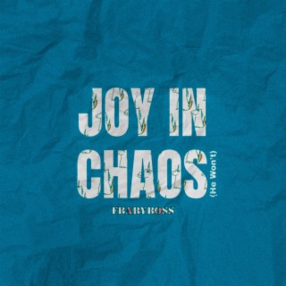 Joy in Chaos (He Won't)