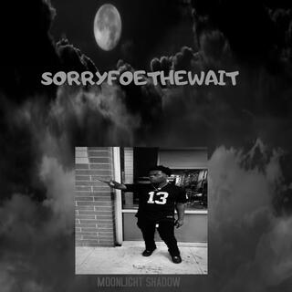 SORRYFOETHEWAIT