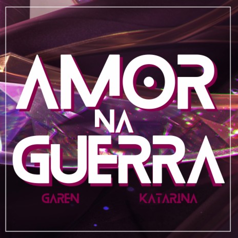 Amor na Guerra (Garen e Katarina) ft. Thickey | Boomplay Music