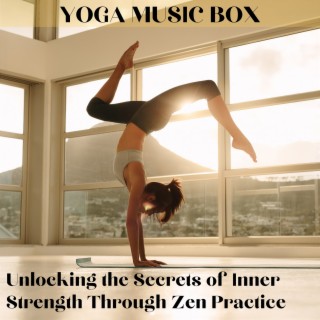 Unlocking the Secrets of Inner Strength Through Zen Practice