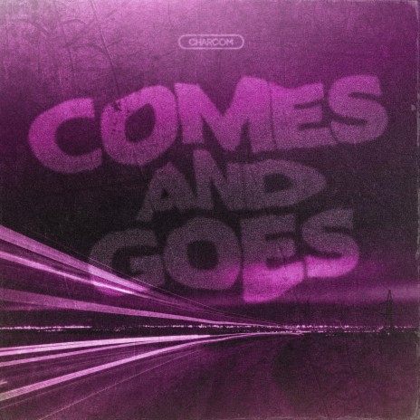 Comes and Goes | Boomplay Music