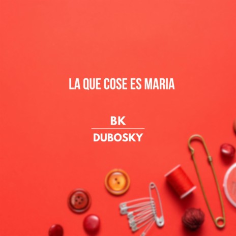 La Que Cose Es Maria ft. Dubosky