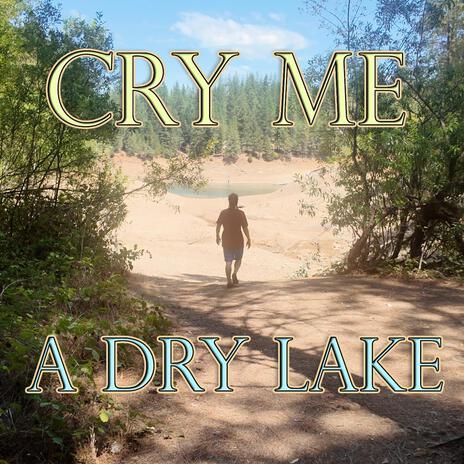 Cry Me A Dry Lake | Boomplay Music