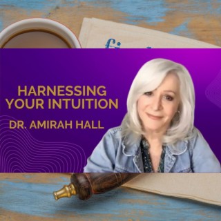 Harnessing Your Intuition with Dr. Amirah Hall