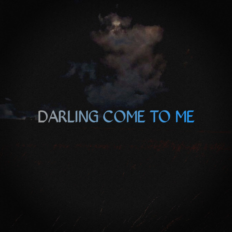 DARLING COME TO ME | Boomplay Music