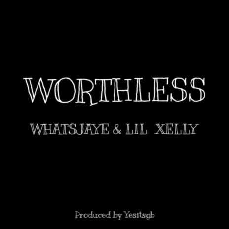 Worthless ft. Lil Xelly | Boomplay Music