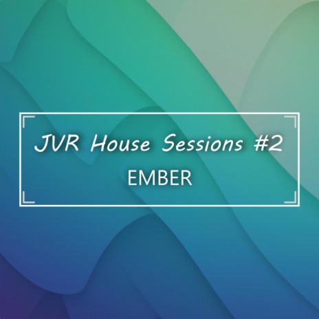 JVR House Sessions, Vol. 2 ft. Ember