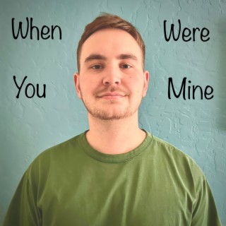 When You Were Mine