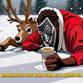 Anonymous Got Ran Over By An Reindeer