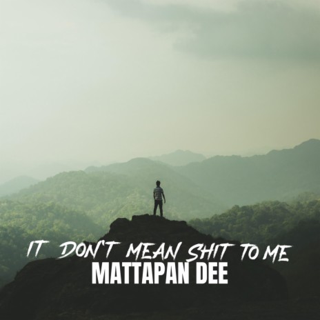 It Don't Mean Shit To Me | Boomplay Music