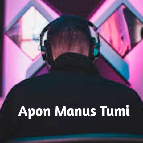 Apon Manus Tumi | Boomplay Music