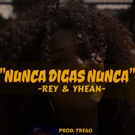 Nunca Digas Nunca ft. Yhean | Boomplay Music