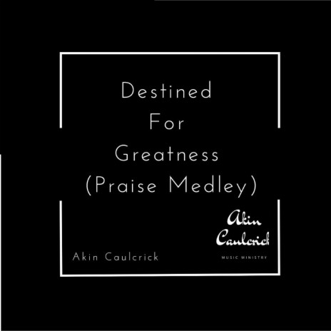 Destined for Greatness (Praise Medley) | Boomplay Music