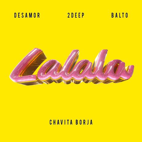 Lalala ft. 2DEEP, Balto & Chavita Borja | Boomplay Music