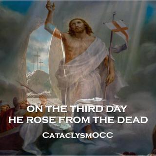 On the third day He rose form the dead