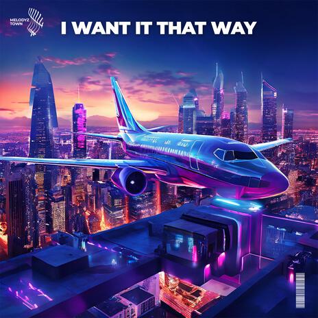 I Want It That Way ft. Melodyz Town | Boomplay Music