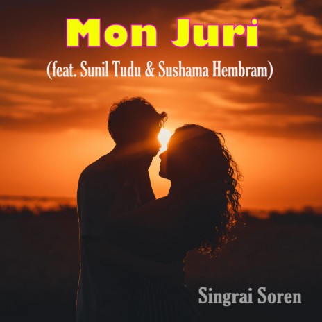 Mon Juri ft. Sunil Tudu & Sushama Hembram | Boomplay Music