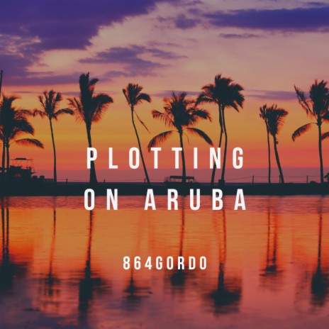 Plotting on Aruba | Boomplay Music