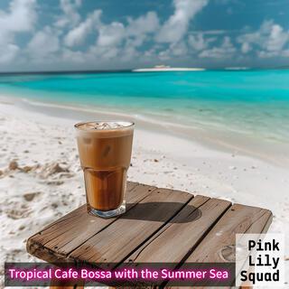 Tropical Cafe Bossa with the Summer Sea