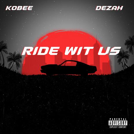 RIDE WIT US ft. Dezha | Boomplay Music