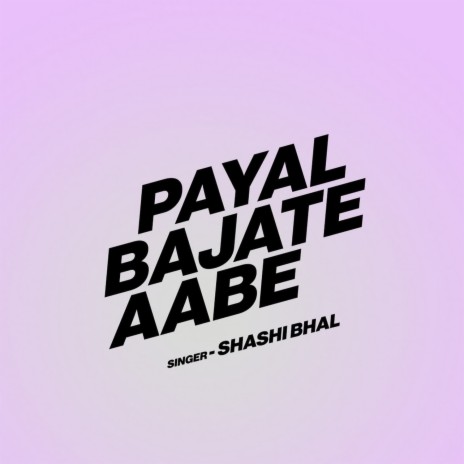 Payal Bajate Aabe | Boomplay Music