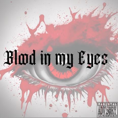 Blood in my Eyes | Boomplay Music