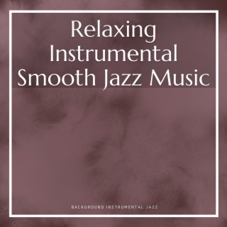Relaxing Instrumental Smooth Jazz Music