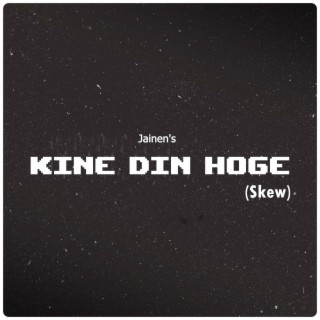Kine Din Hoge (Skew)