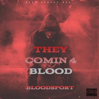 They Comin 4 Blood