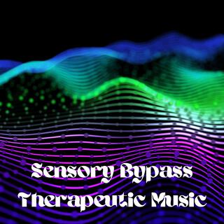 Sensory Bypass: Therapeutic Music