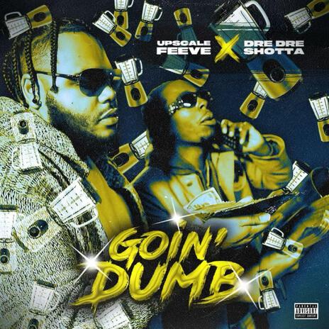 Goin Dumb ft. Upscale Feeve | Boomplay Music