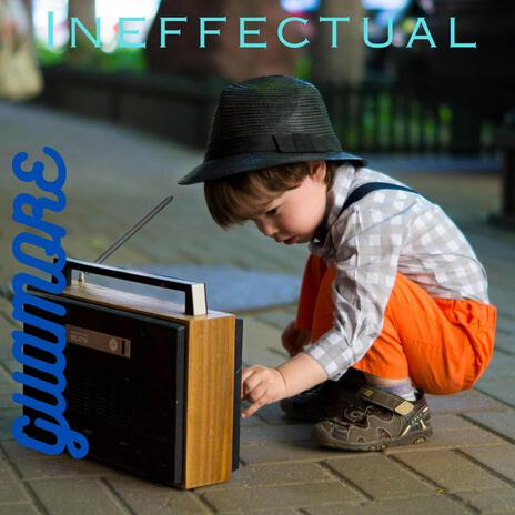 Ineffectual | Boomplay Music