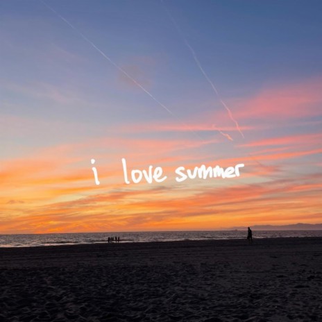 i love summer | Boomplay Music